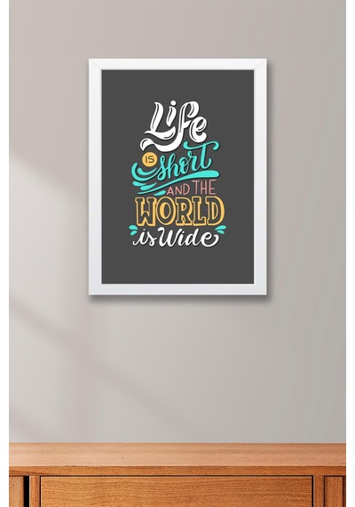 Life Is Short And The World Is Wide Çerçeveli Tablo - Hayat Kısa Dünya Geniş Motivasyon Poster Tablo