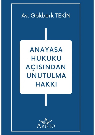 Anayasa Hukuku Açısından Unutulma Hakkı