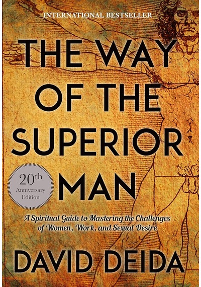 The Way Of The Superior Man: A Spiritual Guide To Mastering The Challenges Of Women, Work, And Sexual Desire 20th Anniversary Edition
