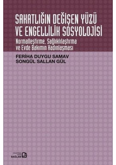 Sakatlığın Değişen Yüzü ve Engellilik Sosyolojisi - Feriha Duygu Samav -  Songül Sallan Gül - Bağlam Yayıncılık