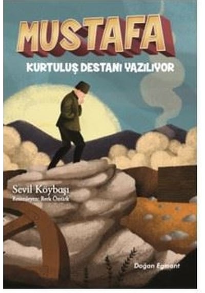 Mustafa Kurtuluş Destanı Yazılıyor - Sevil Köybaşı - Doğan ve Egmont Yayıncılık