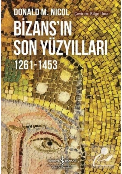 Bizans'In Son Yüzyılları 1261-1453 / Donald M. Nicol 9786053328445