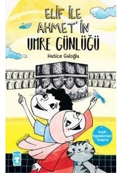 Elif İle Ahmet'in Umre Günlüğü - Hatice Güloğlu - Timaş Çocuk