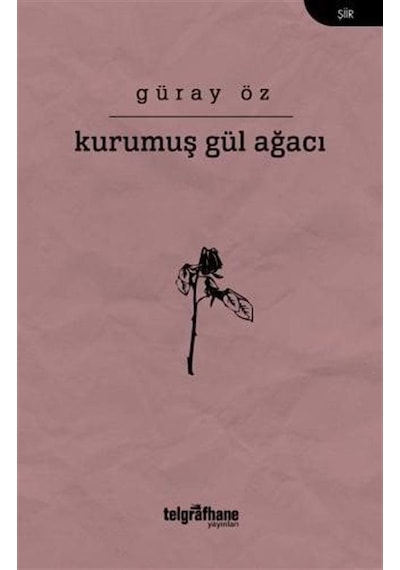 Kurumuş Gül Ağacı - Güray Öz - Telgrafhane Yayınları