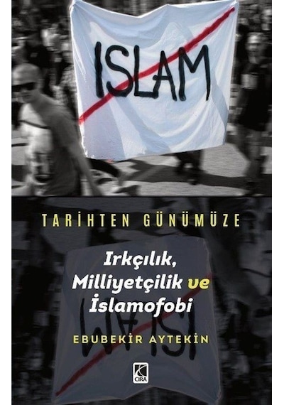Tarihten Günümüze Irkçılık Milliyetçilik ve İslamofobi - Ebubekir Aytekin - Çıra Yayınları