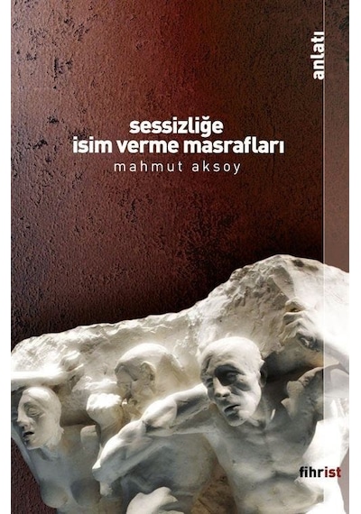 Sessizliğe İsim Verme Masrafları - Mahmut Aksoy - Fihrist