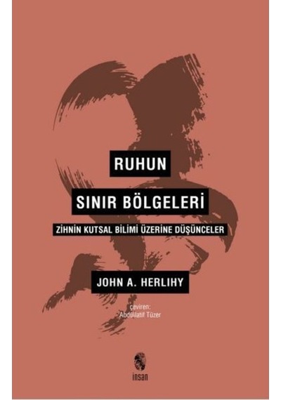 Ruhun Sınır Bölgeleri-Zihnin Kutsal Bilimi Üzerine Düşünceler - John A. Herlihy - İnsan Yayınları