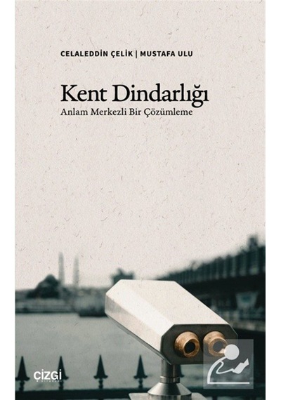 Kent Dindarlığı & Anlam Merkezli Bir Çözümleme / Celaleddin Çelik