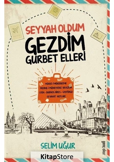 Kitapstore Seyyah Oldum Gezdim Gurbet Ellerde / Selim Uğur