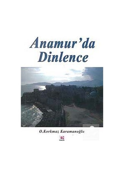 Anamur'da Dinlence - O. Korkmaz Karamanoğlu - E Yayınları