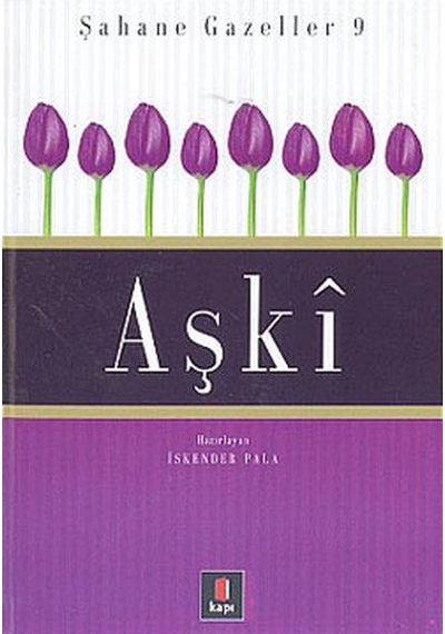 Şahane Gazeller 9-Aşki - İskender Pala - Kapı Yayınları
