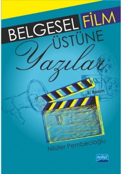 Belgesel Film Üzerine Yazılar - Nilüfer Pembecioğlu - Nobel Akademik Yayıncılık