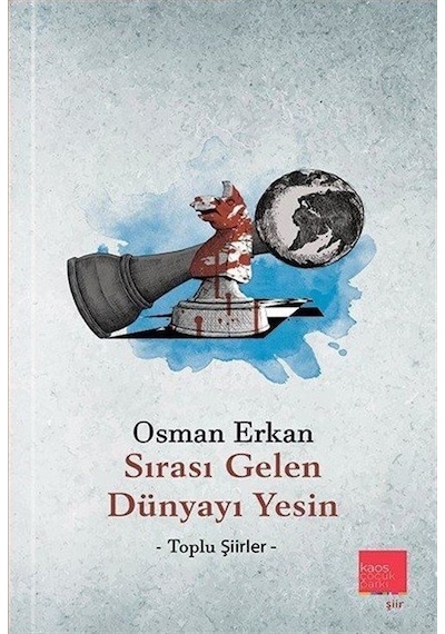 Sırası Gelen Dünyayı Yesin - Toplu Şiirler - Osman Erkan - Kaos Çocuk Parkı