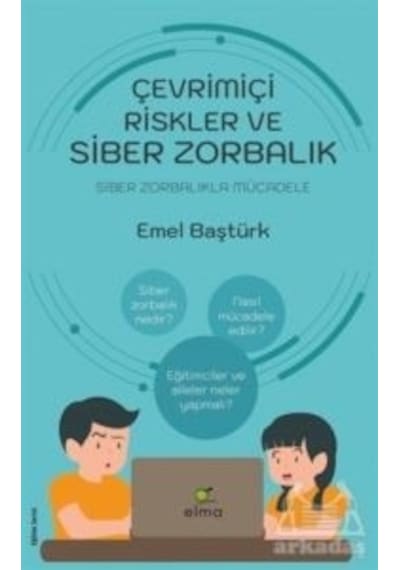 Çevrimiçi Riskler ve Siber Zorbalık - Siber Zorbalıkla Mücadele - Emel Baştürk - Elma Yayınevi