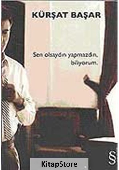Kitapstore Sen Olsaydın Yapmazdın, Biliyorum / Kürşat Başar