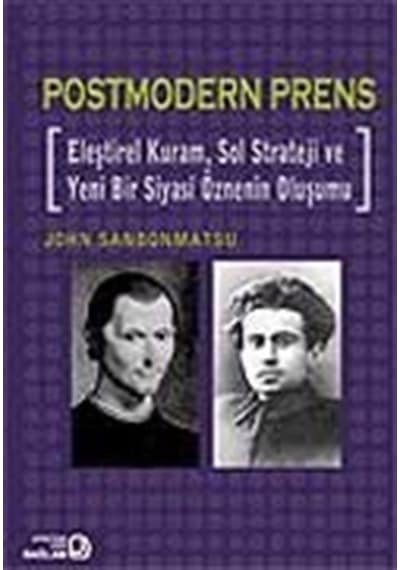 Postmodern Prens - Eleştirel Kuram  Sol Strateji ve Yeni Bir Siyasi Öznenin Oluşumu - John Sanbonmatsu - Bağlam Yayıncılık