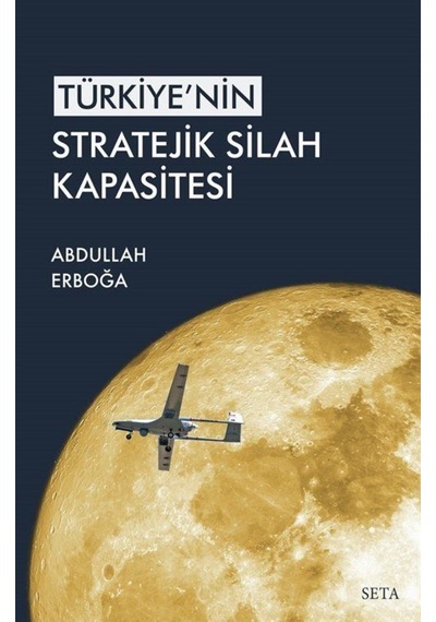 Türkiye'nin Stratejik Silah Kapsitesi - Abdullah Erboğa - Seta Yayınları