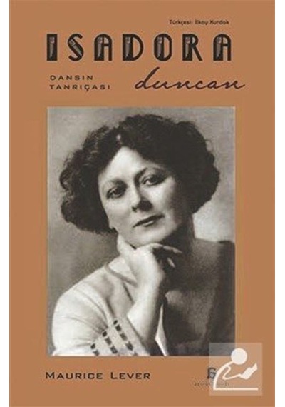 Isadora Duncan - Dansın Tanrıçası - Maurice Lever - Agora Kitaplığı