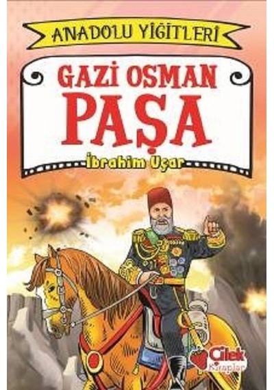 Gazi Osman Paşa-Anadolu Yiğitleri 4 - İbrahim Uçar - Çilek Kitaplar
