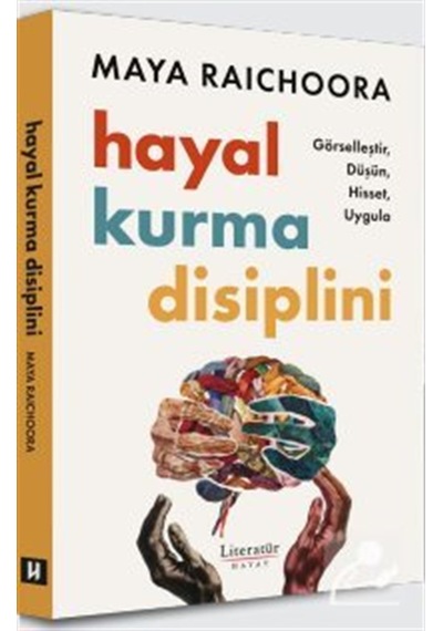 Hayal Kurma Disiplini & Görselleştir, Düşün, Hisset, Uygula / ...