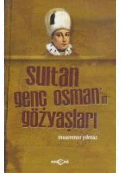 Sultan Genç Osman'ın Gözyaşları - Muammer Yılmaz - Akçağ Yayınları