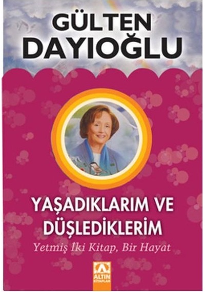 Yaşadıklarım ve Düşlediklerim - Gülten Dayıoğlu - Altın
