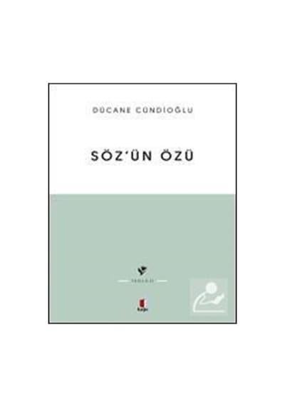 Söz'ün Özü - Dücane Cündioğlu - Kapı Yayınları Ciltsiz