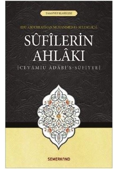 Sufilerin Ahlakı-Tasavvuf Klasikler - Suat Demirtaş - Semerkand Yayınları