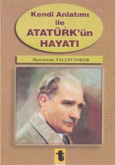Kendi Anlatımı ile Atatürkün Hayatı- Toker Yayınları
