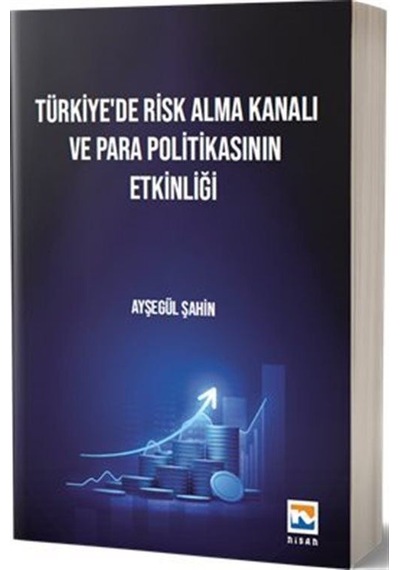 Türkiye'de Risk Alma Kanalı Ve Para Politikasının Etkinliği / ...