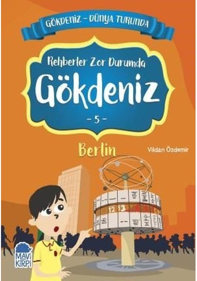 Rehberler Zor Durumda Gökdeniz 4: Berlin-Gökdeniz Dünya Turunda-2.Sınıf Okuma Kitabı - Vildan Özdemir - Mavi Kirpi