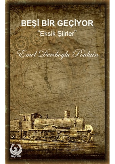 Beşi Bir Geçiyor - Eksik Şiirler - Emel Dereboylu Poulain - Myrina Yayınları