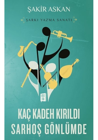 Kaç Kadeh Kırıldı Sarhoş Gönlümde - Şarkı Yazma Sanatı - Şakir Askan - Mona