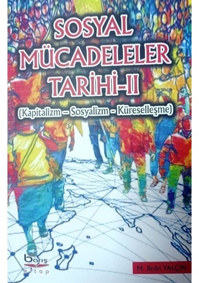 Sosyal Mücadeleler Tarihi 2  -  Kapitalizm  -  Sosyalizm  -  Küreselleşme - M. Bedri Yalçın - A.Barış Kitapevi