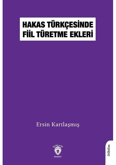 Hakas Türkçesinde Fiil Türetme Ekleri  - Ersin Kartlaşmış  - Dorlion Yayınevi