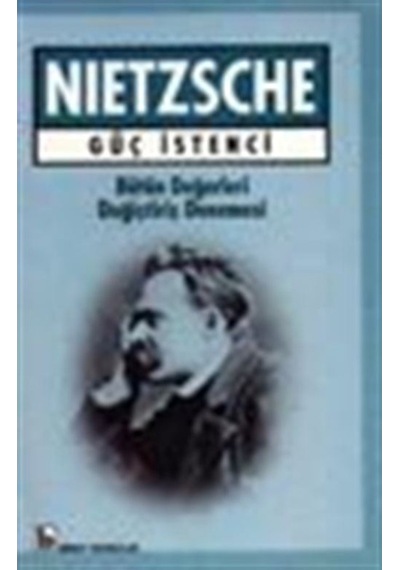 Güç İstenci Bütün Değerleri Değiştiriş Denemesi - Friedrich Nietzsche - Birey Yayıncılık