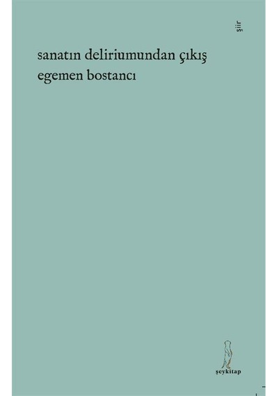 Sanatın Deliriumundan Çıkış / M. Egemen Bostancı