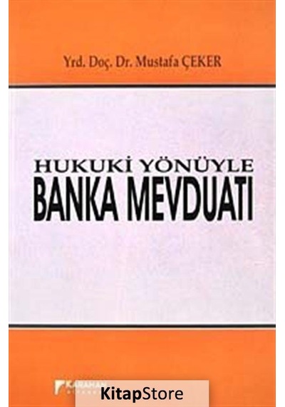 Hukuki Yönüyle Banka Mevduatı - Mustafa Çeker - Karahan Kitabevi