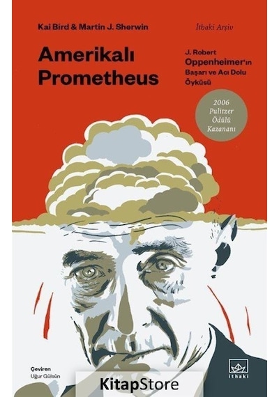 Amerikalı Prometheus: J. Robert Oppenheimer'ın Başarı ve Acı Dolu Öyküsü- İthaki Yayınları