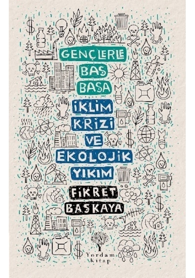 Gençlerle Baş Başa: İklim Krizi ve Ekolojik Yıkım - Fikret Başkaya - Yordam Kitap
