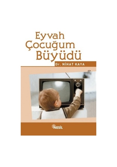 Eyvah Çocuğum Büyüdü - Nihat Kaya - Nesil Yayınları