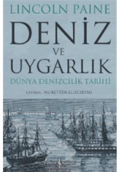 Deniz ve Uygarlık - Dünya Denizcilik Tarihi - Lincoln Paine - İş Bankası Kültür Yayınları