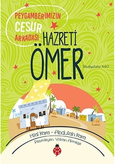 Hazreti Ömer-Peygamberimizin Cesur Arkadaşı - Hilal Kara -  Abdullah Kara - Uğurböceği