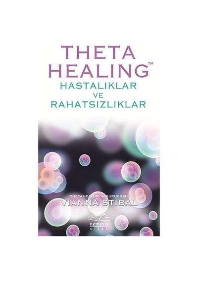 Theta Healing-Hastalıklar ve Rahatsızlıklar - Vianna Stibal - Nemesis Kitap
