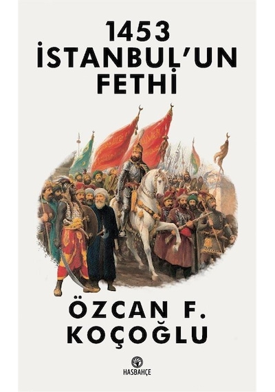 1453 İstanbul'un Fethi / Özcan F. Koçoğlu