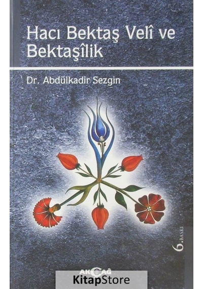 Hacı Bektaş Veli ve Bektaşilik - Abdülkadir Sezgin - Akçağ Yayınları