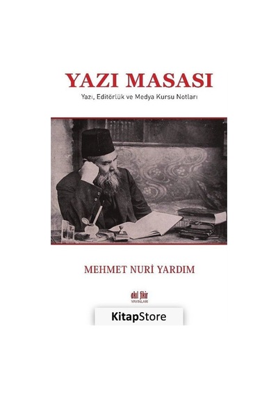 Yazı Masası - Yazı Editörlük ve Medya Kursu Notları - Mehmet Nuri Yardım - Akıl Fikir Yayınları