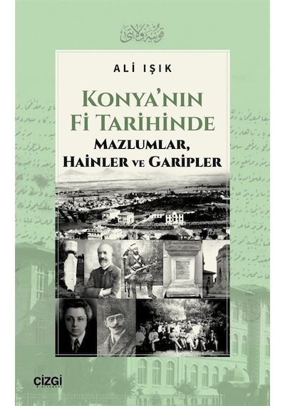 Konya'nın Fi Tarihinde Mazlumlar, Hainler Ve Garipler / Ali Işık