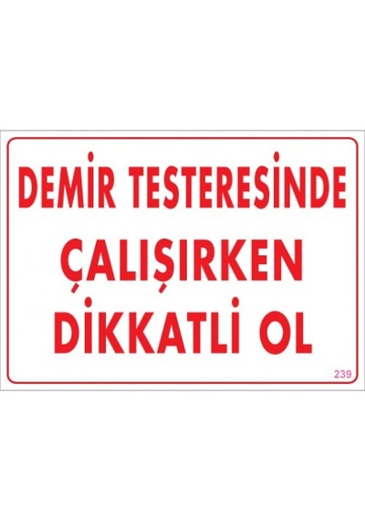 SÖNSAN UYARI LEVHALARI "DEMİR TESTERESİNDE ÇALIŞIRKEN DİKKATLİ OL" PVC 25*35