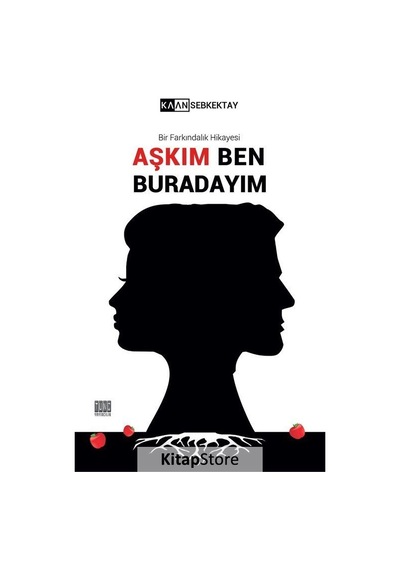 Aşkım Ben Buradayım-Bir Farkındalık Hikayesi - Kaan Sebkektay - Tunç Yayıncılık